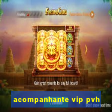 acompanhante vip pvh